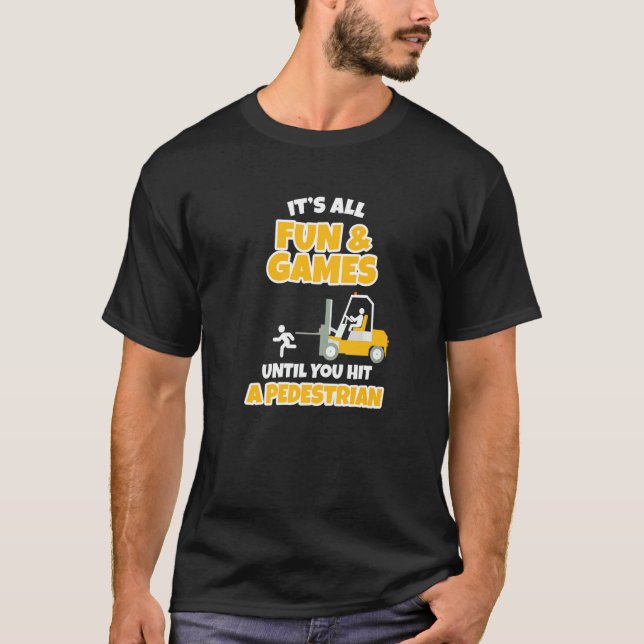 It's All Fun & Games  Forklift Operator T-Shirt (Front)