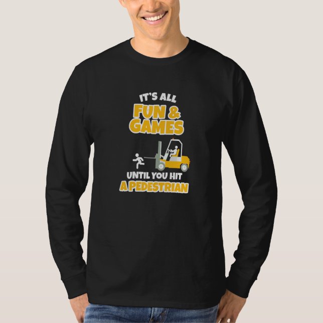 It's All Fun & Games  Forklift Operator T-Shirt (Front)