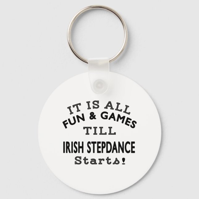 It's All Fun & Games Till Irish Stepdance Starts Keychain (Front)