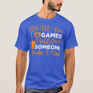 Its all fun games until someone breaks a nail T-Shirt