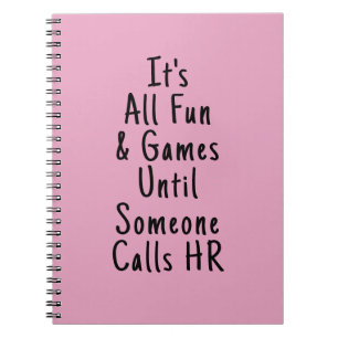 It's All Fun & Games Until Someone Calls HR Notebook