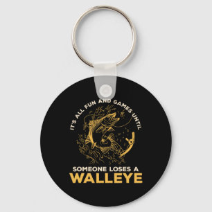 It's All Fun Games Until Someone Loses A Walleye F Keychain