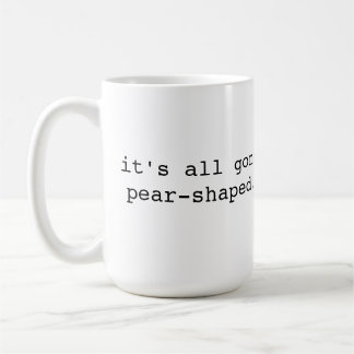 It's all gone pear-shaped - Brit phrase Coffee Mug