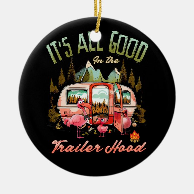 It's All Good In The Trailer Hood Flamingo Camping Ceramic Ornament (Front)