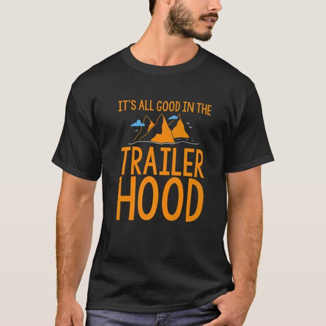 It's All Good In The Trailer Hood T-Shirt (Front)