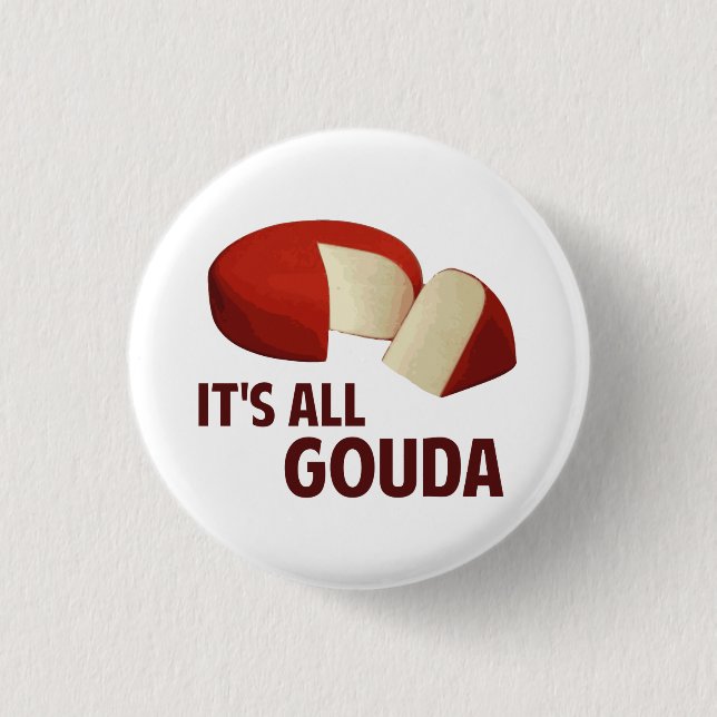 It's All Good With Gouda Cheese 1 Inch Round Button (Front)