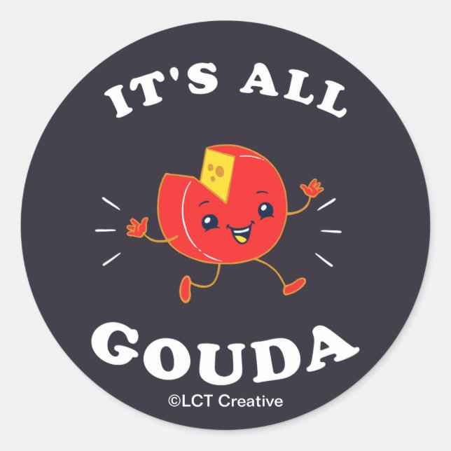 It's All Gouda Classic Round Sticker (Front)