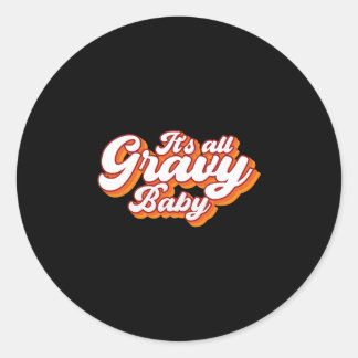 Its All Gravy  Classic Round Sticker
