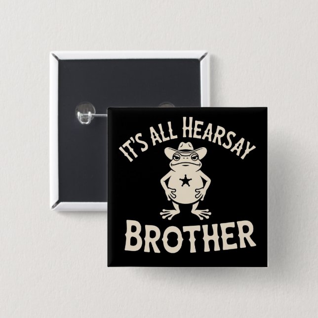 It's All Hearsay Brother Funny Meme Frog Dumb Law  2 Inch Square Button (Front & Back)