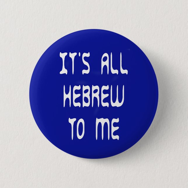 It's All Hebrew To Me 2 Inch Round Button (Front)