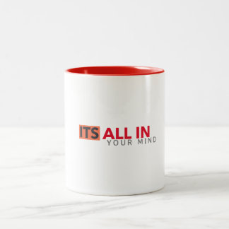 ITS ALL IN YOUR MIND white Mug