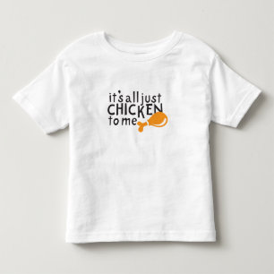It's all just chicken to me! toddler t-shirt