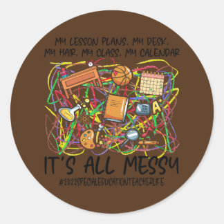 It's All Messy Special Education Teacher Life Classic Round Sticker