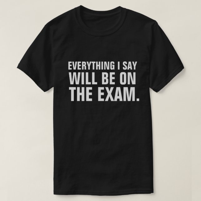 It's All On The Exam Funny Professor Educator T-Shirt (Design Front)