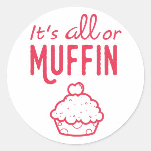 It's All or Muffin Funny Sticker