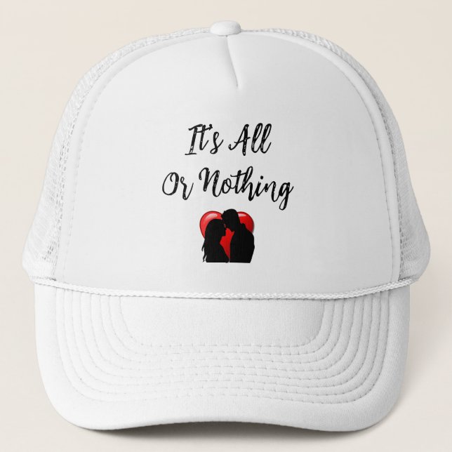 It's All Or Nothing Trucker Hat (Front)