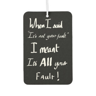 Its all your fault funny quote black and white air freshener