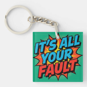 It's All Your Fault Keychain