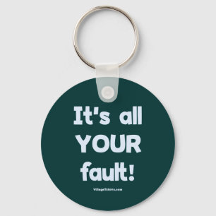 It's All Your Fault Keychain