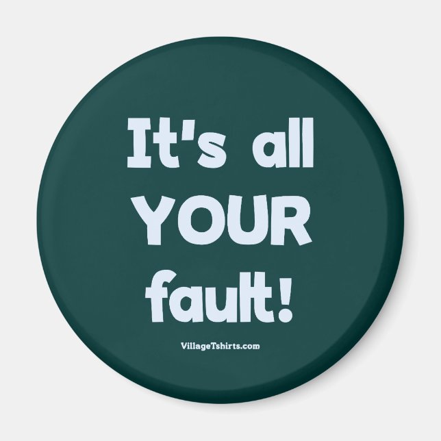 It's All Your Fault Magnet (Front)