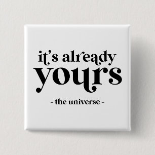 It's Already Yours - The Universe  2 Inch Square Button