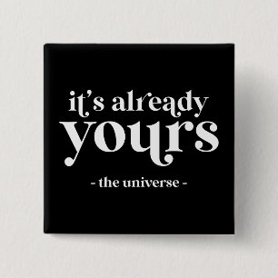 It's Already Yours - The Universe  2 Inch Square Button
