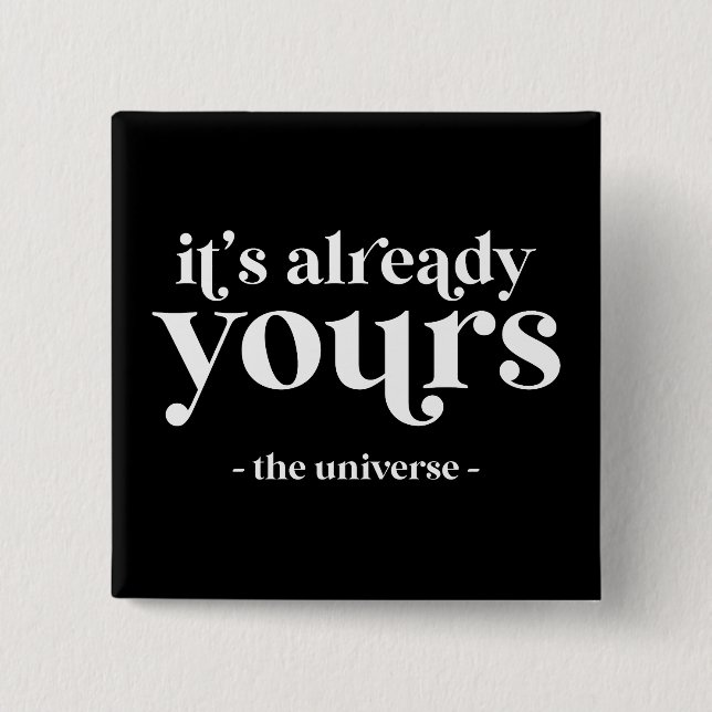 It's Already Yours - The Universe  2 Inch Square Button (Front)