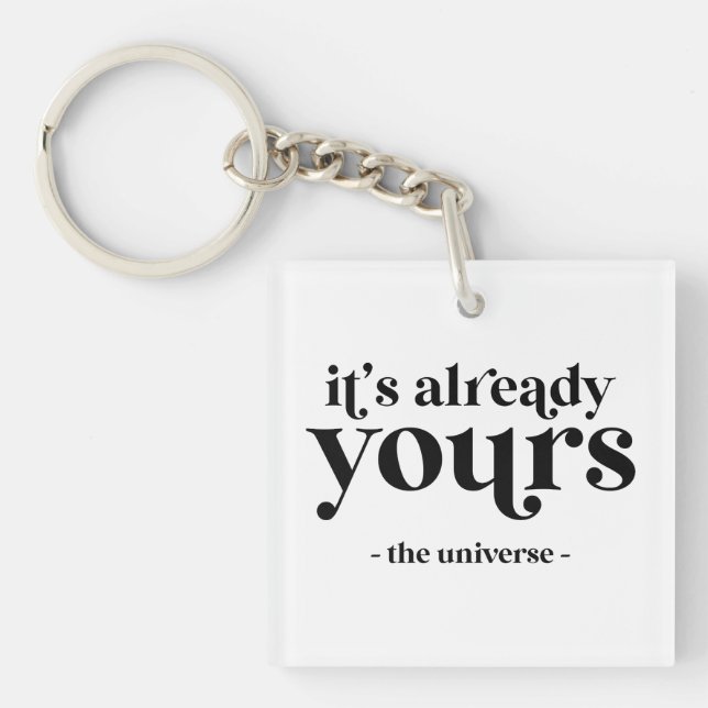 It's Already Yours - The Universe  Keychain (Front)