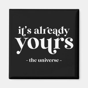 It's Already Yours - The Universe  Magnet