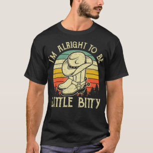 Its Alright To Be Little Bitty Western  T-Shirt