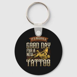 It's Always A Good Ay For A New Tattoo - Funny Tat Keychain