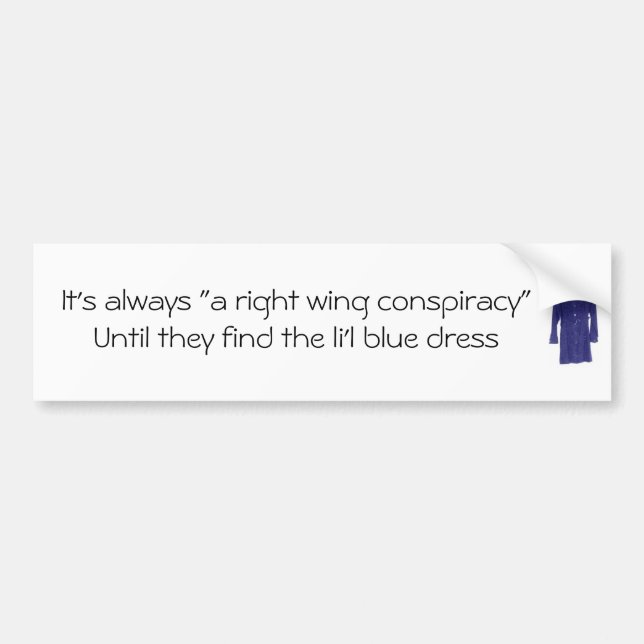 It's always "a right wing conspiracy bumper sticker (Front)