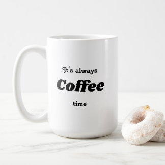 It's always Coffee time Mug