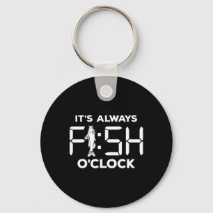 It's Always Fish O'clock Funny Fishing  Keychain
