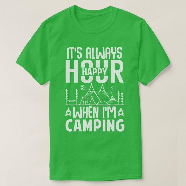 Its Always Happy Hour When Im Camping T-Shirt (Design Front)