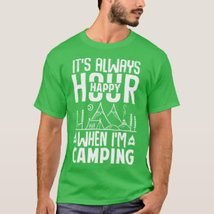 Its Always Happy Hour When Im Camping T-Shirt