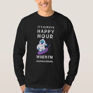 Its Always Happy Hour When Im Snowboarding T-Shirt
