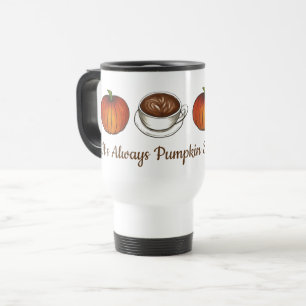 It's Always Pumpkin Spice Season Coffee Latte Fall Travel Mug