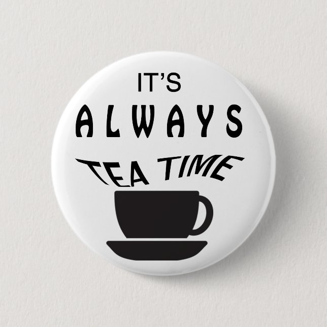 Its Always Tea Time 2 Inch Round Button (Front)