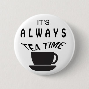 Its Always Tea Time 2 Inch Round Button