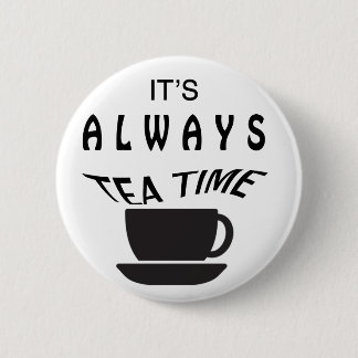 Its Always Tea Time 2 Inch Round Button