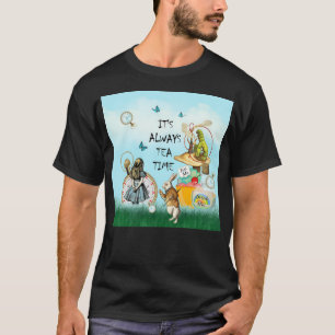 It'S Always Tea Time - Alice In Wonderland T-Shirt