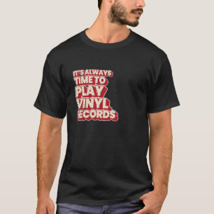 It's Always Time To Play Vinyl Records T-Shirt