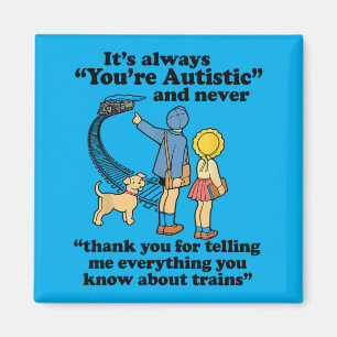 Its Always Youre Autistic And Never Thank You Magnet