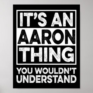 It's An Aaron Thing You Wouldn't Understand Aaron Poster