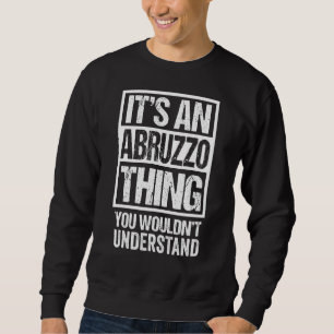 It's An Abruzzo Thing You Wouldn't Understand Abbr Sweatshirt