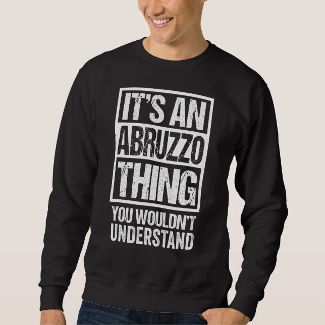 It's An Abruzzo Thing You Wouldn't Understand Abbr Sweatshirt (Front)