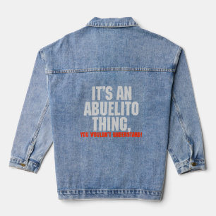 It's An Abuelito Thing You Wouldn't Understand  Denim Jacket