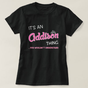 It's an Addison thing you wouldn't understand T-Shirt