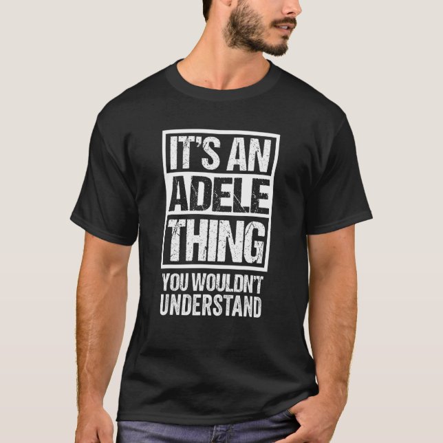 It's An Adele Thing You Wouldn't Understand First  T-Shirt (Front)